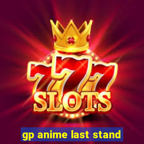 gp anime last stand